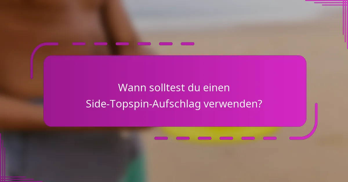 Wann solltest du einen Side-Topspin-Aufschlag verwenden?