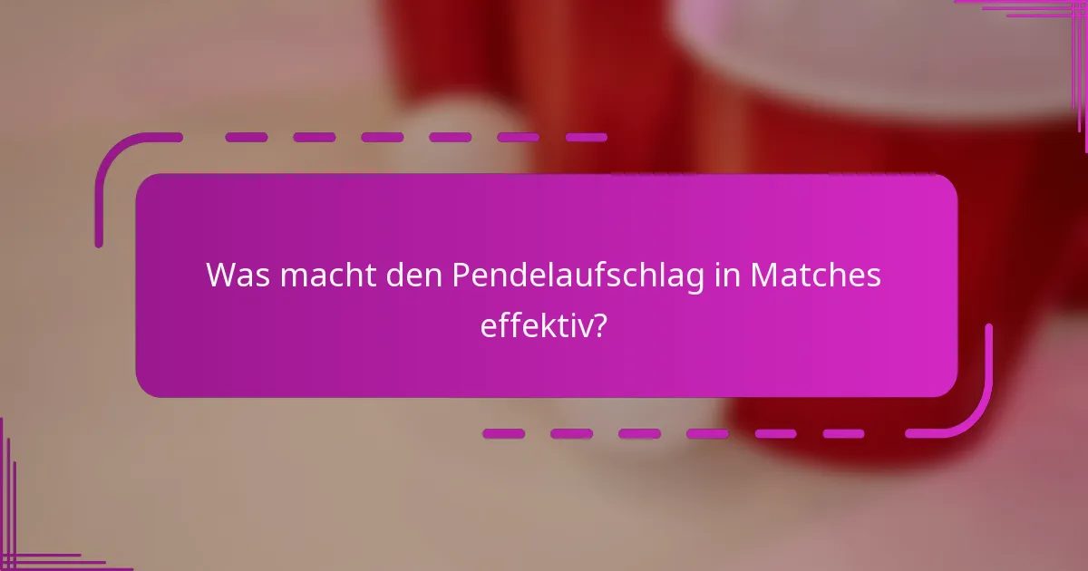 Was macht den Pendelaufschlag in Matches effektiv?