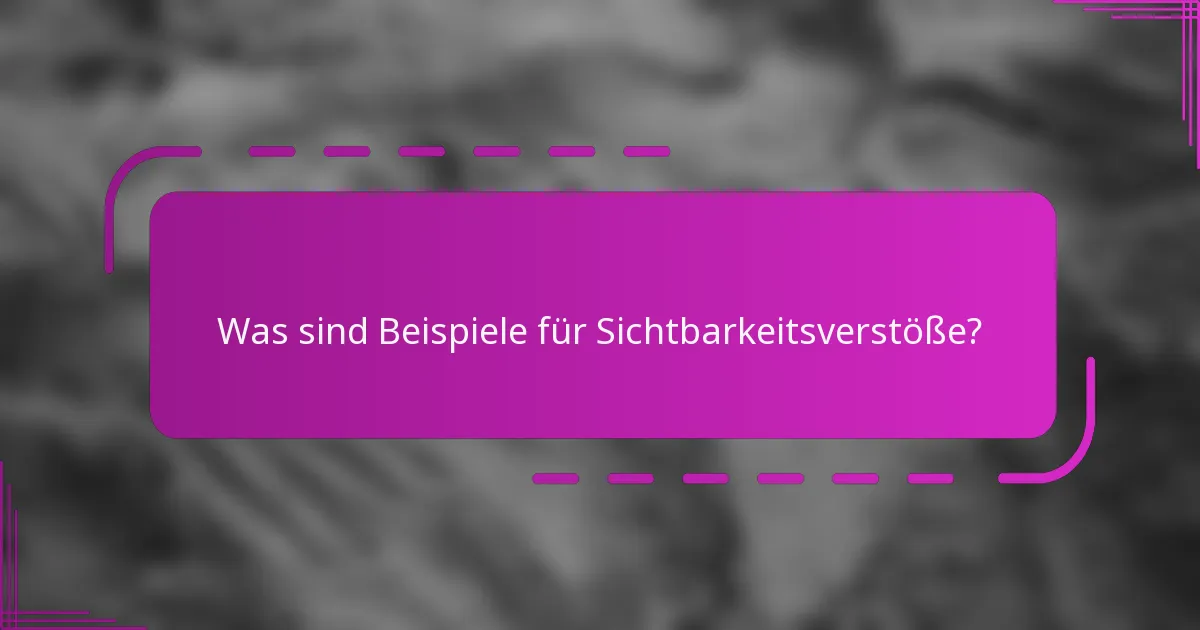 Was sind Beispiele für Sichtbarkeitsverstöße?