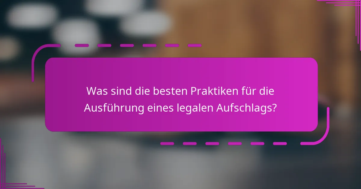 Was sind die besten Praktiken für die Ausführung eines legalen Aufschlags?