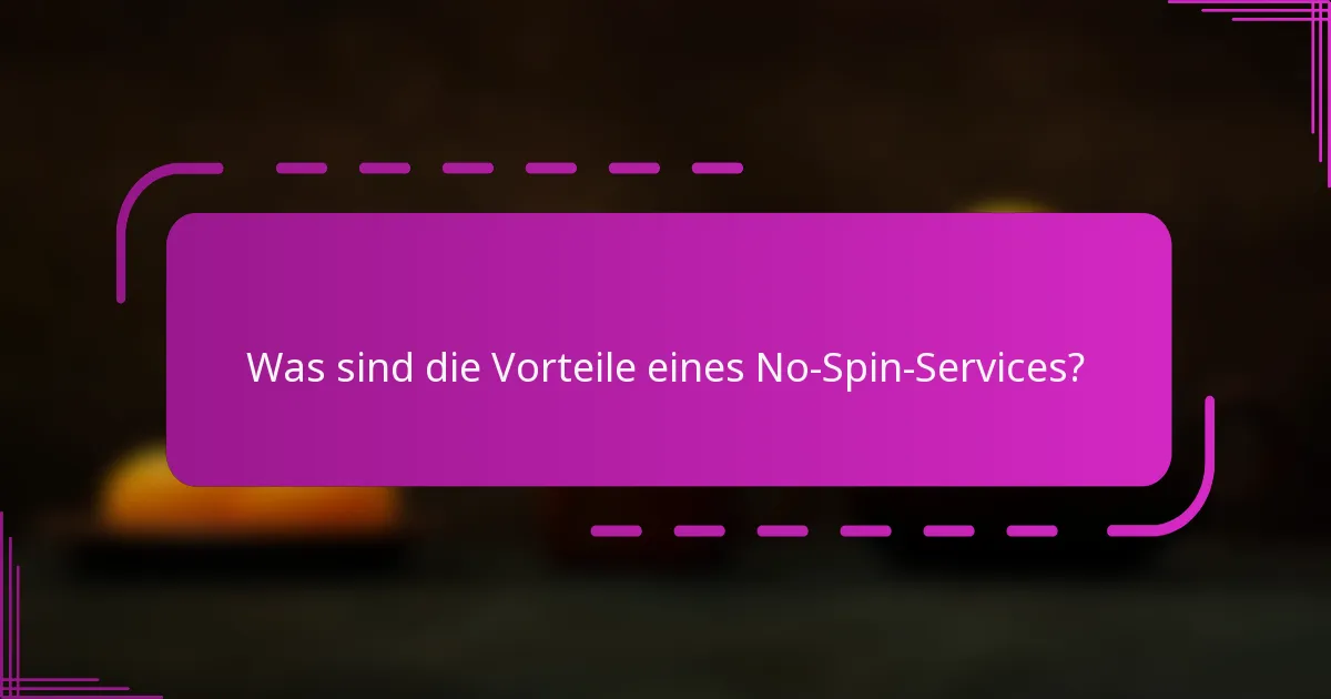 Was sind die Vorteile eines No-Spin-Services?