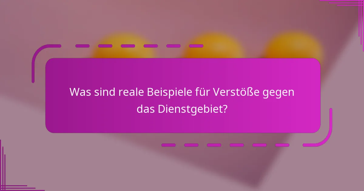 Was sind reale Beispiele für Verstöße gegen das Dienstgebiet?