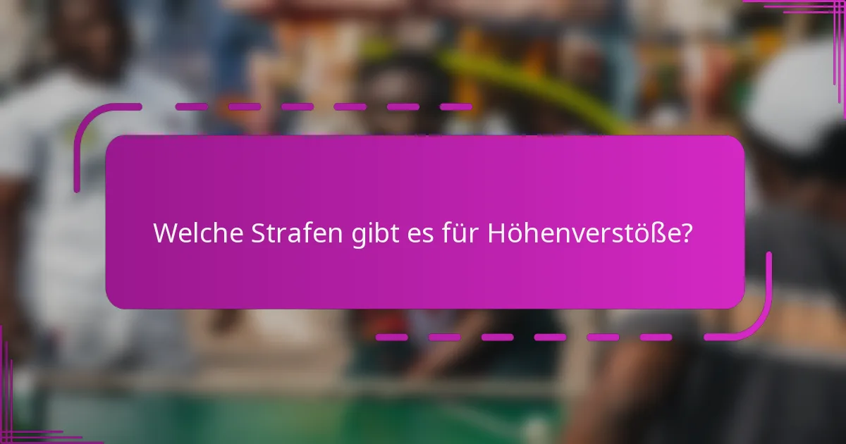 Welche Strafen gibt es für Höhenverstöße?