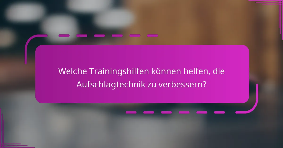 Welche Trainingshilfen können helfen, die Aufschlagtechnik zu verbessern?