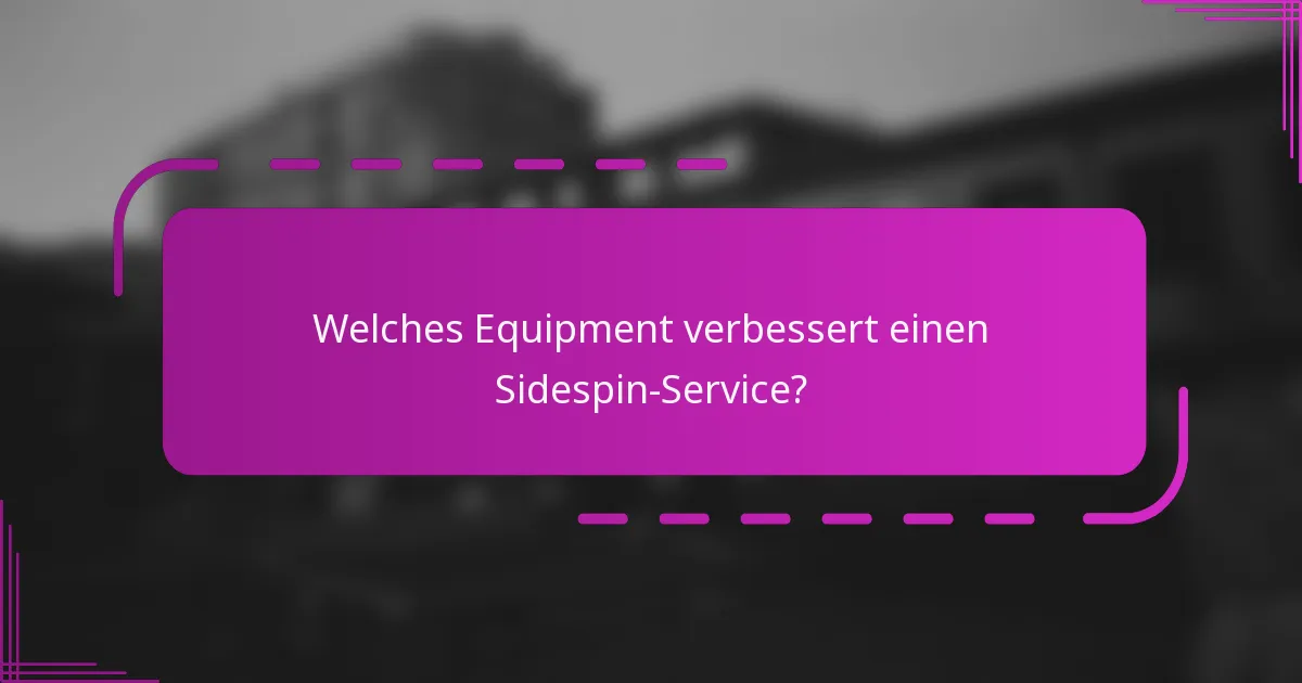 Welches Equipment verbessert einen Sidespin-Service?