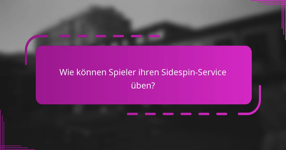Wie können Spieler ihren Sidespin-Service üben?