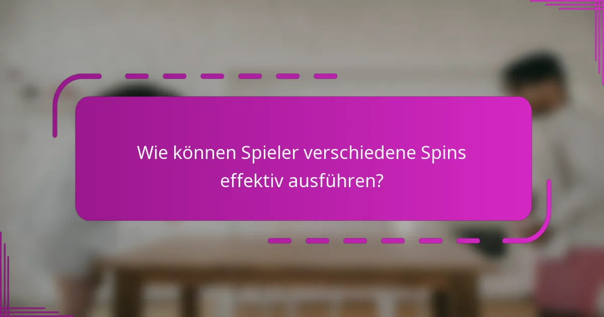 Wie können Spieler verschiedene Spins effektiv ausführen?